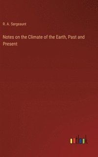 bokomslag Notes on the Climate of the Earth, Past and Present