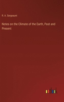 bokomslag Notes on the Climate of the Earth, Past and Present