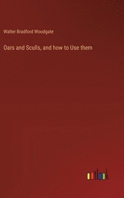 bokomslag Oars and Sculls, and how to Use them