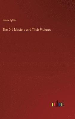 Old Masters and Their Pictures 1