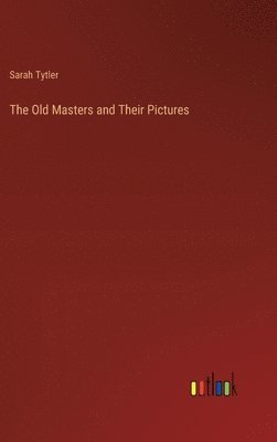 The Old Masters and Their Pictures 1