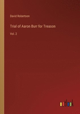 Trial of Aaron Burr for Treason 1