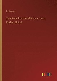 bokomslag Selections from the Writings of John Ruskin. Ethical