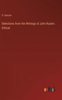 bokomslag Selections from the Writings of John Ruskin. Ethical