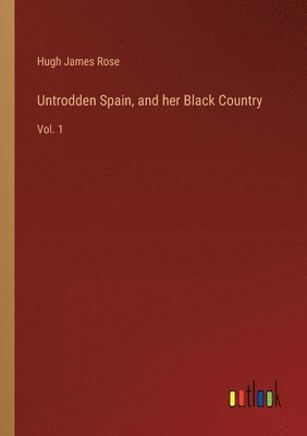 bokomslag Untrodden Spain, and her Black Country