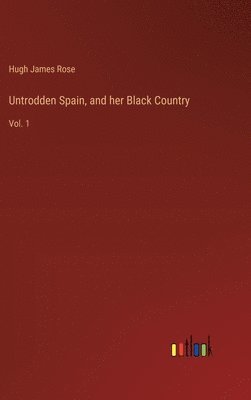 bokomslag Untrodden Spain, and her Black Country