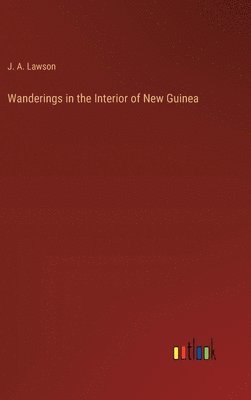 bokomslag Wanderings in the Interior of New Guinea