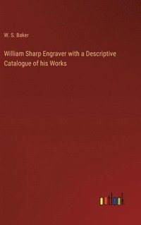 bokomslag William Sharp Engraver with a Descriptive Catalogue of his Works