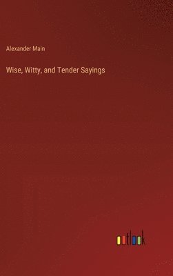 Wise, Witty, and Tender Sayings