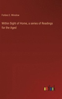 bokomslag Within Sight of Home, a series of Readings for the Aged