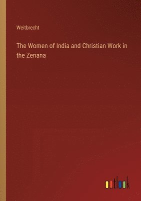 bokomslag The Women of India and Christian Work in the Zenana