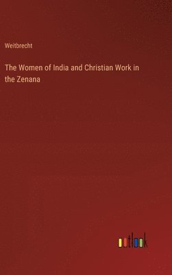 The Women of India and Christian Work in the Zenana 1