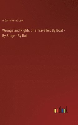 bokomslag Wrongs and Rights of a Traveller. By Boat - By Stage - By Rail