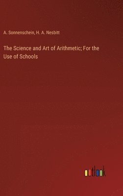 The Science and Art of Arithmetic; For the Use of Schools 1