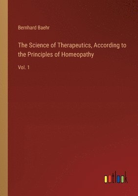 bokomslag The Science of Therapeutics, According to the Principles of Homeopathy