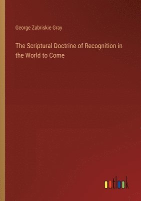 The Scriptural Doctrine of Recognition in the World to Come 1