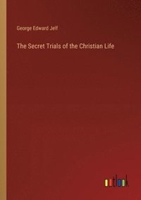 bokomslag Secret Trials of the Christian Life