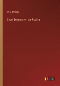 bokomslag Short Sermons on the Psalms