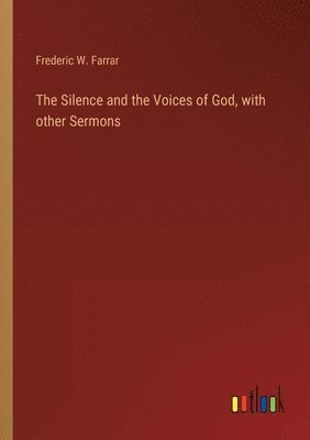 Frederic William Farrar, Frederic W. Farrar - Silence and the Voices of God, with other Sermons, Häftad