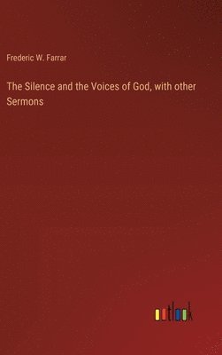 Frederic William Farrar, Frederic W. Farrar - Silence and the Voices of God, with other Sermons, Inbunden