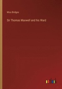 bokomslag Sir Thomas Maxwell and his Ward