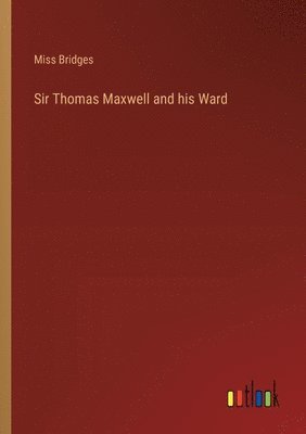 bokomslag Sir Thomas Maxwell and his Ward