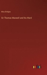 bokomslag Sir Thomas Maxwell and his Ward