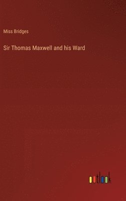 bokomslag Sir Thomas Maxwell and his Ward