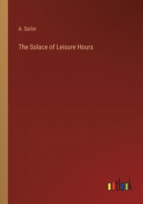 The Solace of Leisure Hours 1