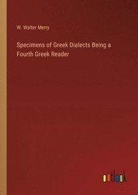 bokomslag Specimens of Greek Dialects Being a Fourth Greek Reader
