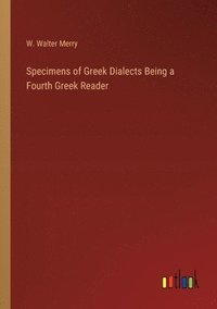 bokomslag Specimens of Greek Dialects Being a Fourth Greek Reader