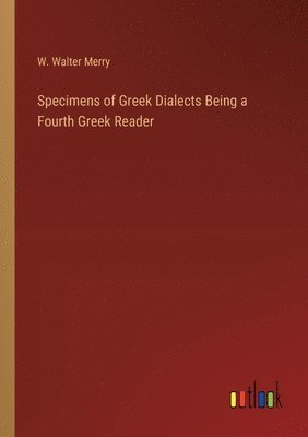 bokomslag Specimens of Greek Dialects Being a Fourth Greek Reader