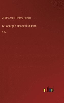 John W Ogle, Timothy Holmes - St. George's Hospital Reports, Inbunden