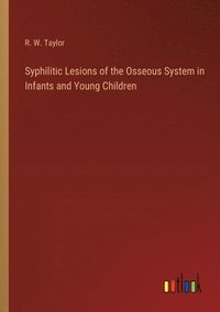 bokomslag Syphilitic Lesions of the Osseous System in Infants and Young Children