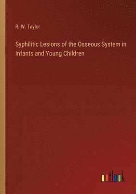 Syphilitic Lesions of the Osseous System in Infants and Young Children