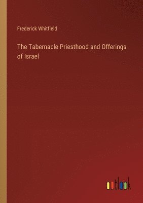 bokomslag Tabernacle Priesthood and Offerings of Israel