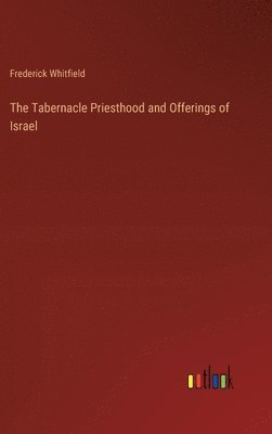 bokomslag The Tabernacle Priesthood and Offerings of Israel