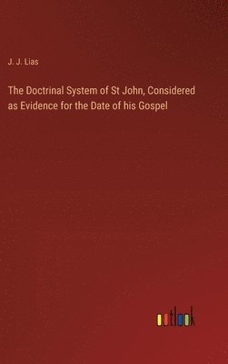 bokomslag The Doctrinal System of St John, Considered as Evidence for the Date of his Gospel