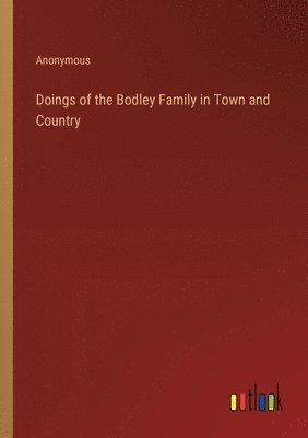 bokomslag Doings of the Bodley Family in Town and Country