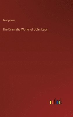 bokomslag The Dramatic Works of John Lacy