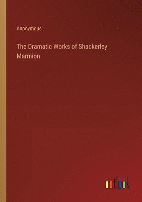 bokomslag The Dramatic Works of Shackerley Marmion