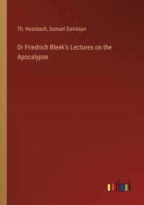 bokomslag Dr Friedrich Bleek's Lectures on the Apocalypse