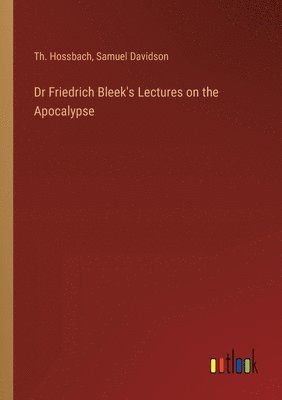 Dr Friedrich Bleek's Lectures on the Apocalypse 1