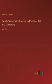 bokomslag Dwight's Journal of Music, A Paper of Art and Literature