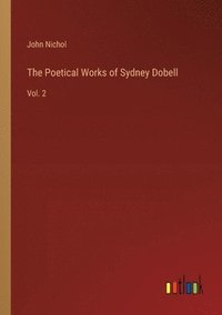 bokomslag The Poetical Works of Sydney Dobell