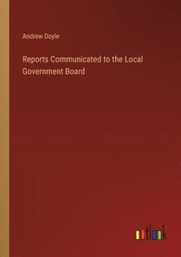 bokomslag Reports Communicated to the Local Government Board