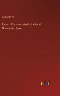bokomslag Reports Communicated to the Local Government Board