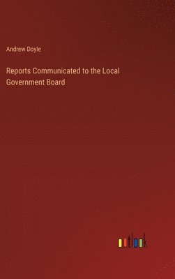 bokomslag Reports Communicated to the Local Government Board
