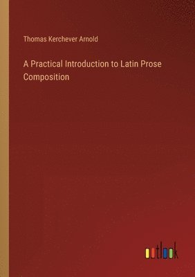 bokomslag A Practical Introduction to Latin Prose Composition