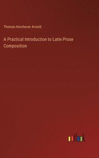 bokomslag A Practical Introduction to Latin Prose Composition